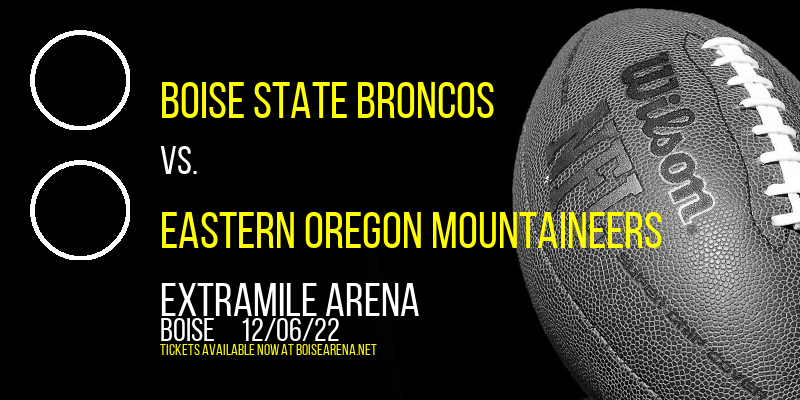 Boise State Broncos vs. Eastern Oregon Mountaineers at ExtraMile Arena