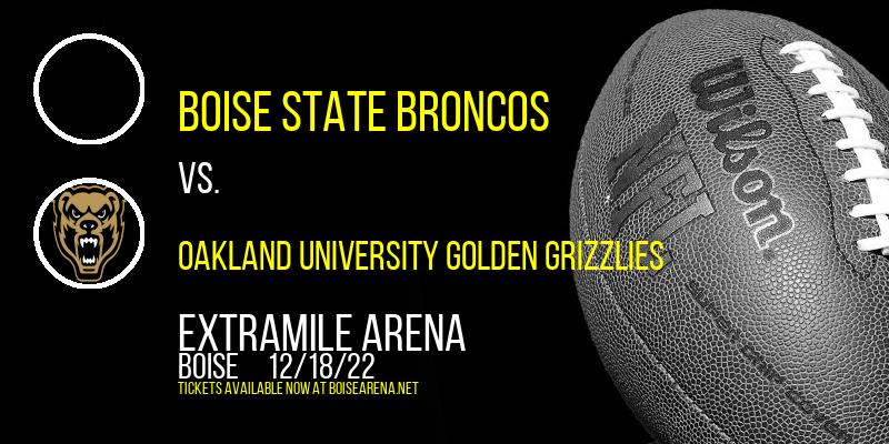 Boise State Broncos vs. Oakland University Golden Grizzlies at ExtraMile Arena