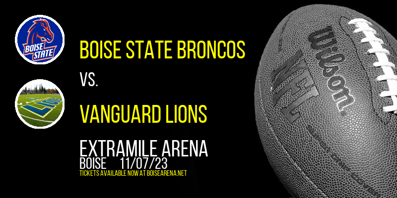Boise State Broncos vs. Vanguard Lions at ExtraMile Arena