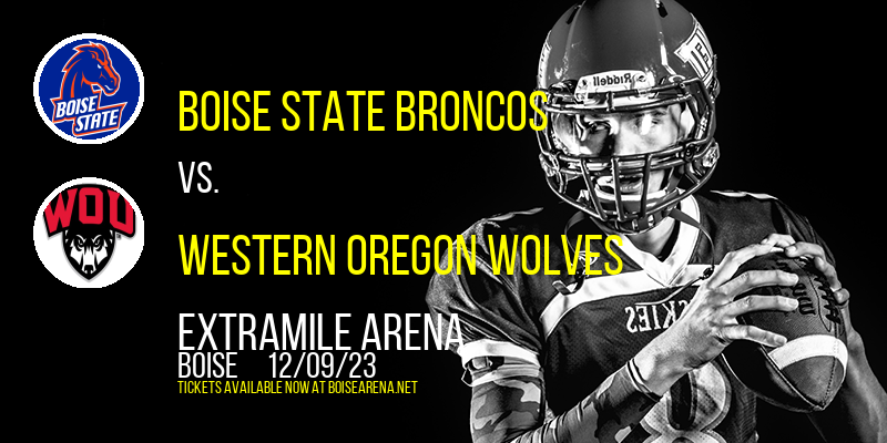 Boise State Broncos vs. Western Oregon Wolves at ExtraMile Arena